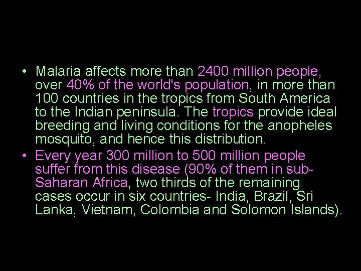• Malaria affects more than 2400 million people, over 40% of the world's  • Malaria affects more than 2400 million people, over 40% of the world's