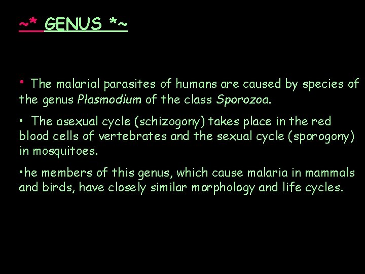 ~* GENUS *~ • The malarial parasites of humans are caused by species of ~* GENUS *~ • The malarial parasites of humans are caused by species of