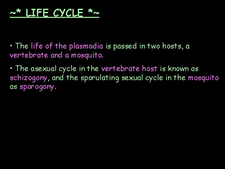 ~* LIFE CYCLE *~ • The life of the plasmodia is passed in two ~* LIFE CYCLE *~ • The life of the plasmodia is passed in two