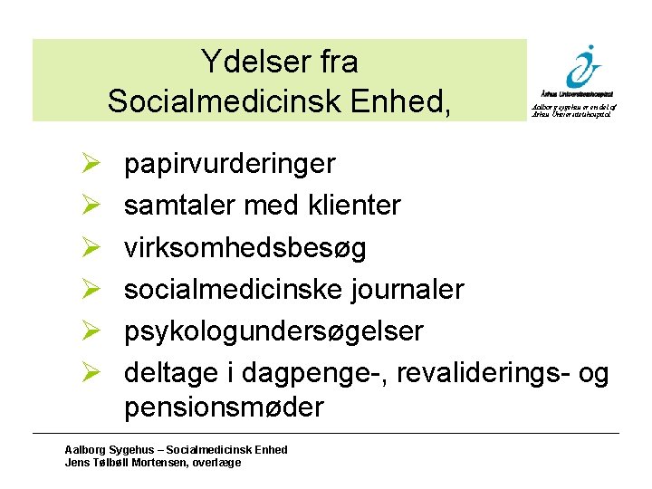 Ydelser fra Socialmedicinsk Enhed, Ø Ø Ø Aalborg sygehus er en del af Århus