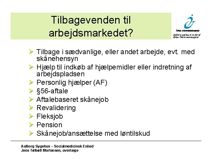 Tilbagevenden til arbejdsmarkedet? Aalborg sygehus er en del af Århus Universitetshospital Ø Tilbage i