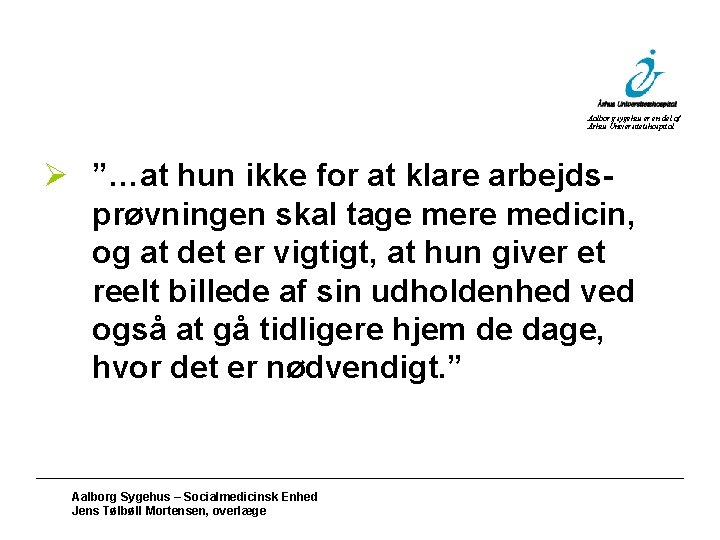 Aalborg sygehus er en del af Århus Universitetshospital Ø ”…at hun ikke for at