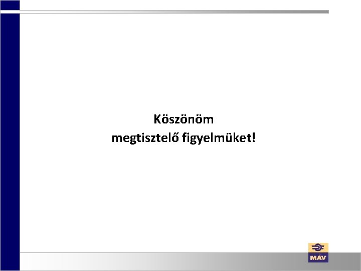 Köszönöm megtisztelő figyelmüket! Köszönöm megtisztelő figyelmüket!