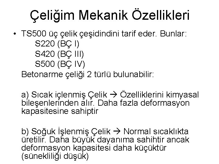 Çeliğim Mekanik Özellikleri • TS 500 üç çelik çeşidindini tarif eder. Bunlar: S 220