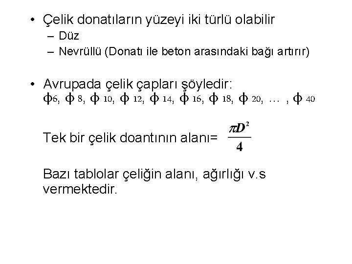  • Çelik donatıların yüzeyi iki türlü olabilir – Düz – Nevrüllü (Donatı ile