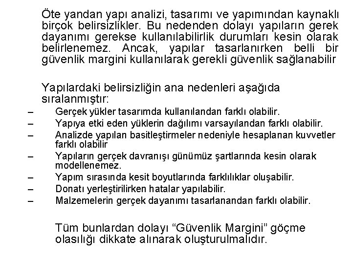 Öte yandan yapı analizi, tasarımı ve yapımından kaynaklı birçok belirsizlikler. Bu nedenden dolayı yapıların