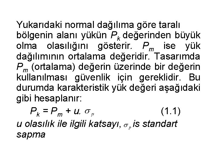 Yukarıdaki normal dağılıma göre taralı bölgenin alanı yükün Pk değerinden büyük olma olasılığını gösterir.
