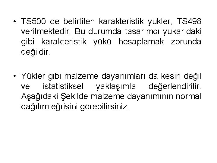  • TS 500 de belirtilen karakteristik yükler, TS 498 verilmektedir. Bu durumda tasarımcı