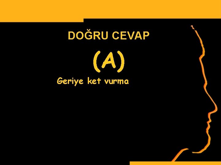 DOĞRU CEVAP (A) Geriye ket vurma www. ismailbilgin. com 