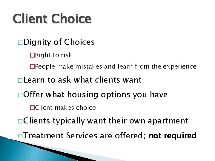 Client Choice � Dignity of Choices �Right to risk �People make mistakes and learn