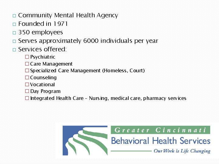 � � � Community Mental Health Agency Founded in 1971 350 employees Serves approximately