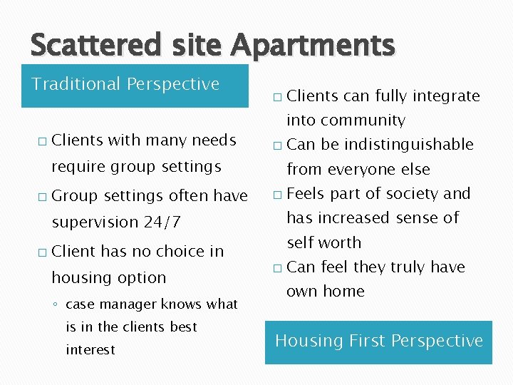 Scattered site Apartments Traditional Perspective � Clients with many needs � into community �
