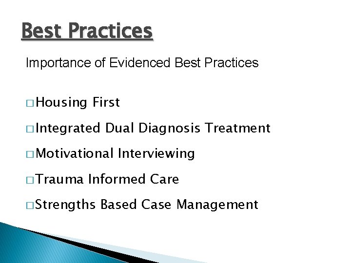 Best Practices Importance of Evidenced Best Practices � Housing First � Integrated Dual Diagnosis