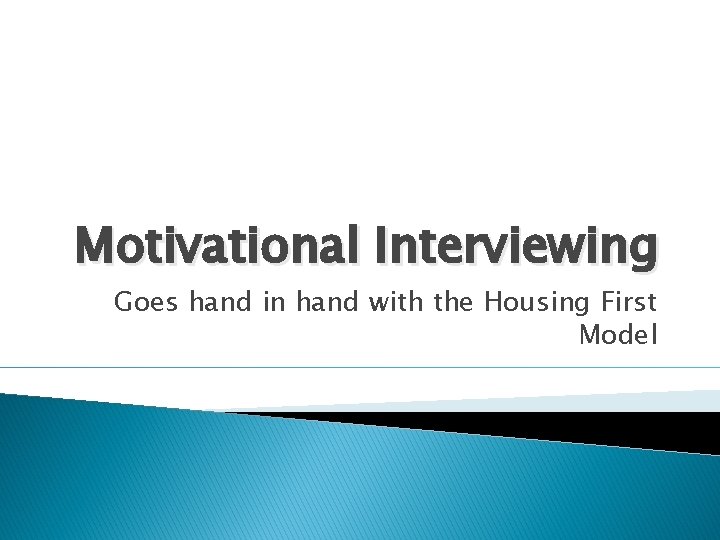 Motivational Interviewing Goes hand in hand with the Housing First Model 