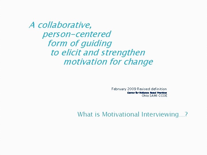 A collaborative, person-centered form of guiding to elicit and strengthen motivation for change February