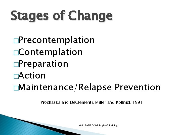 Stages of Change �Precontemplation �Contemplation �Preparation �Action �Maintenance/Relapse Prevention Prochaska and De. Clementi, Miller