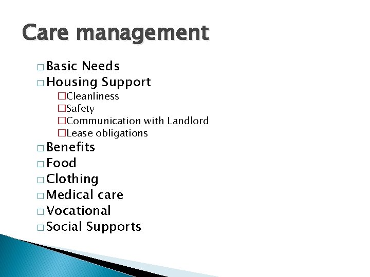 Care management � Basic Needs � Housing Support �Cleanliness �Safety �Communication with Landlord �Lease