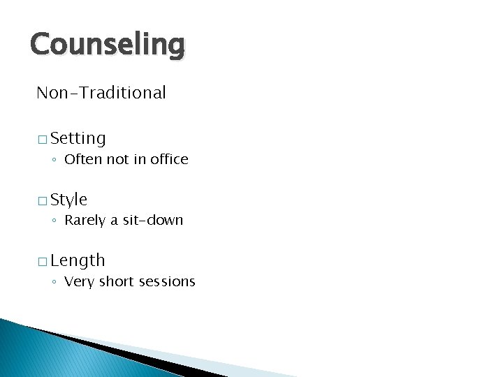 Counseling Non-Traditional � Setting ◦ Often not in office � Style ◦ Rarely a