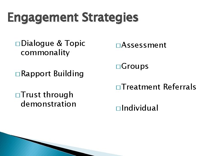 Engagement Strategies � Dialogue & Topic commonality � Rapport � Trust Building through demonstration