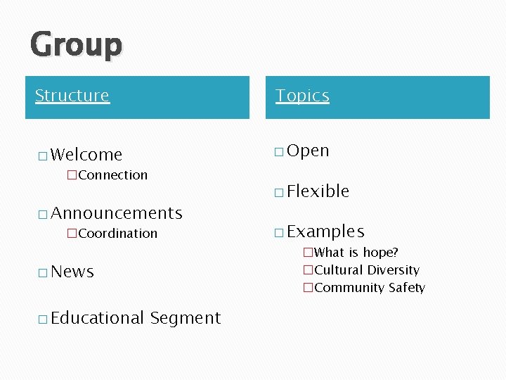 Group Structure Topics � Welcome � Open �Connection � Announcements �Coordination � News �