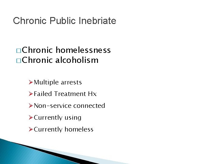 Chronic Public Inebriate � Chronic homelessness � Chronic alcoholism Ø Multiple arrests Ø Failed