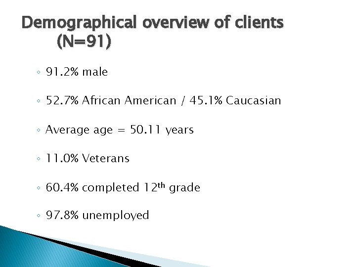 Demographical overview of clients (N=91) ◦ 91. 2% male ◦ 52. 7% African American