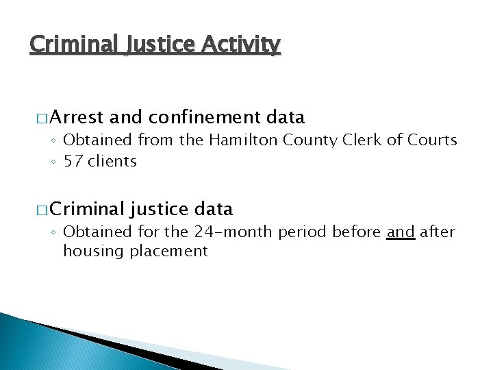 Criminal Justice Activity � Arrest and confinement data ◦ Obtained from the Hamilton County
