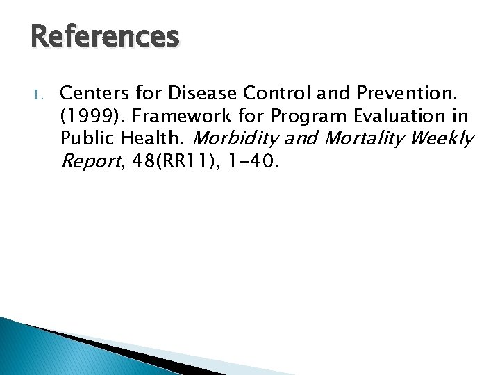 References 1. Centers for Disease Control and Prevention. (1999). Framework for Program Evaluation in