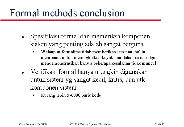 Formal methods conclusion l Spesifikasi formal dan memeriksa komponen sistem yang penting adalah sangat