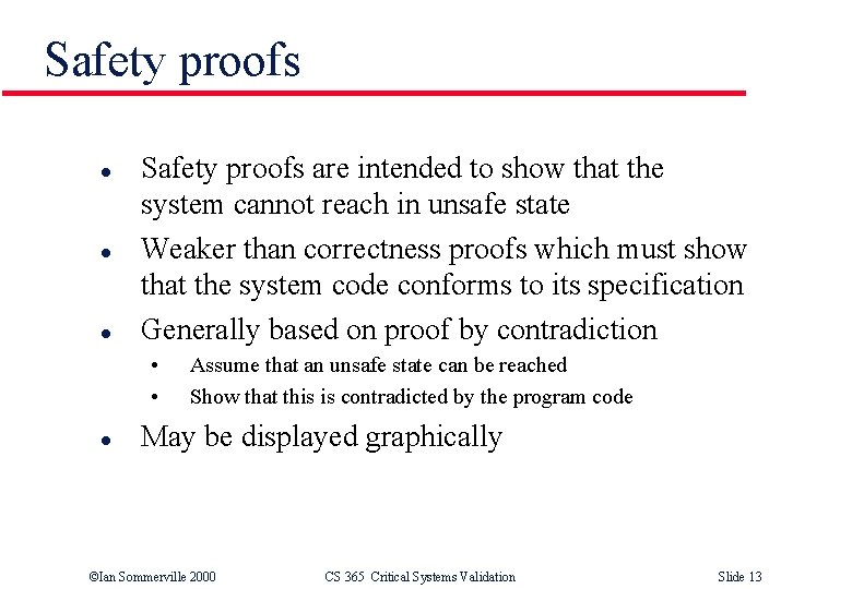 Safety proofs l l l Safety proofs are intended to show that the system