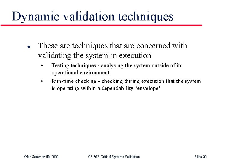 Dynamic validation techniques l These are techniques that are concerned with validating the system