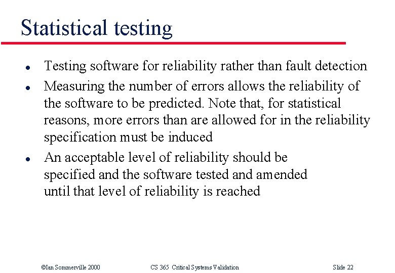 Statistical testing l l l Testing software for reliability rather than fault detection Measuring