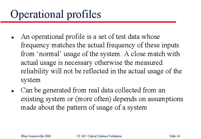 Operational profiles l l An operational profile is a set of test data whose