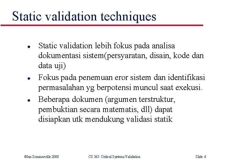 Static validation techniques l l l Static validation lebih fokus pada analisa dokumentasi sistem(persyaratan,