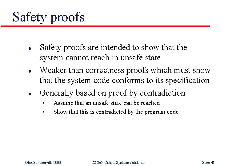 Safety proofs l l l Safety proofs are intended to show that the system