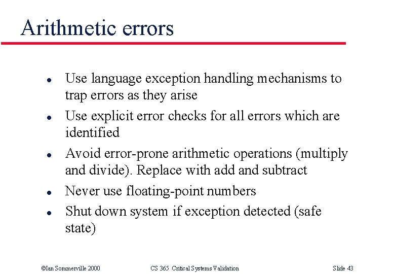 Arithmetic errors l l l Use language exception handling mechanisms to trap errors as