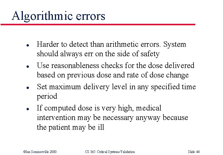 Algorithmic errors l l Harder to detect than arithmetic errors. System should always err