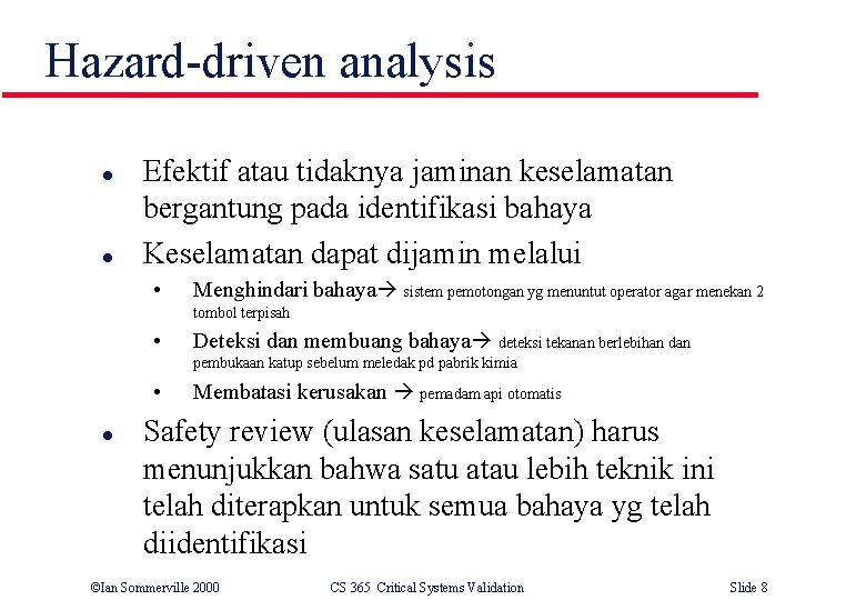 Hazard-driven analysis l l Efektif atau tidaknya jaminan keselamatan bergantung pada identifikasi bahaya Keselamatan