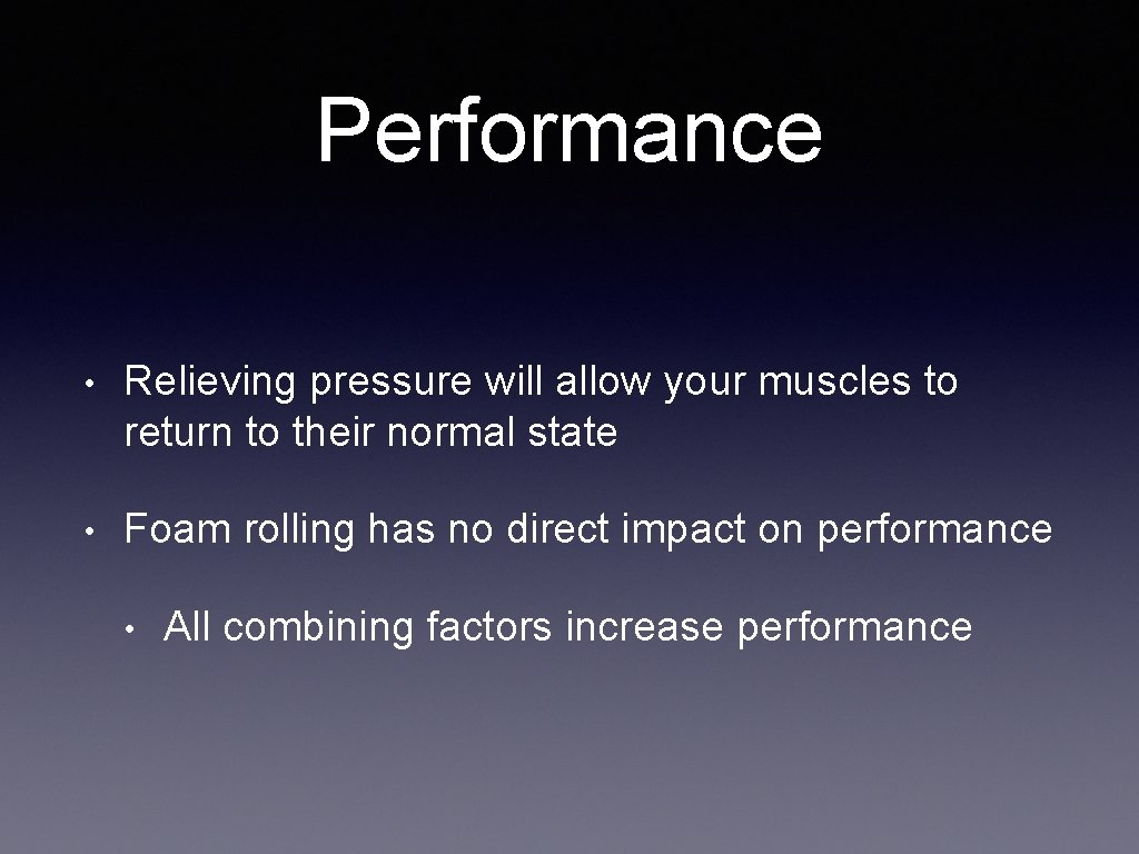 Performance • Relieving pressure will allow your muscles to return to their normal state
