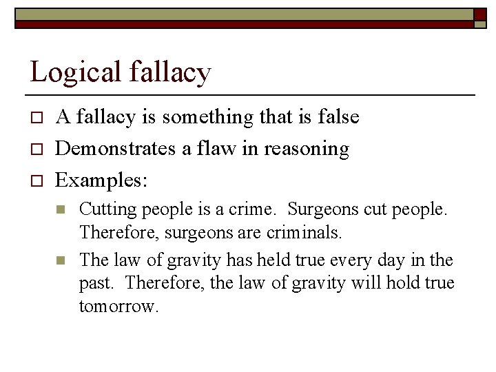 Logical fallacy o o o A fallacy is something that is false Demonstrates a
