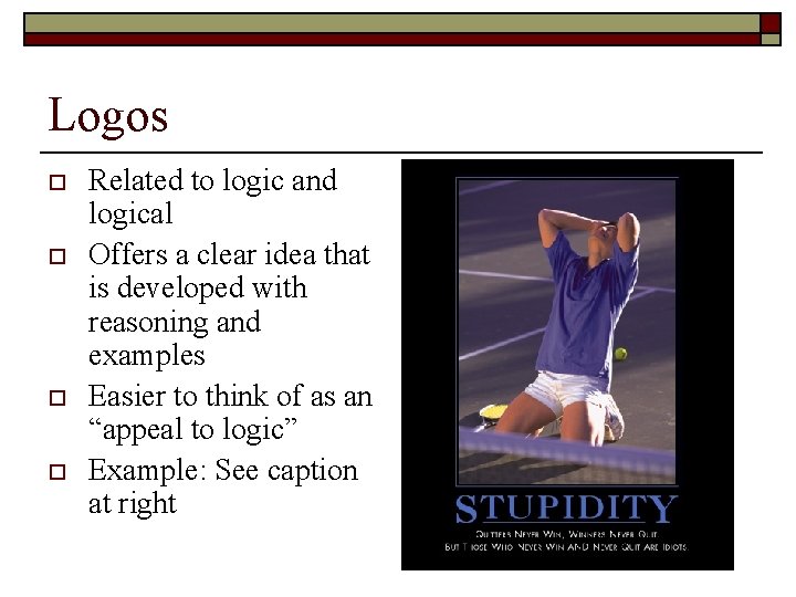 Logos o o Related to logic and logical Offers a clear idea that is