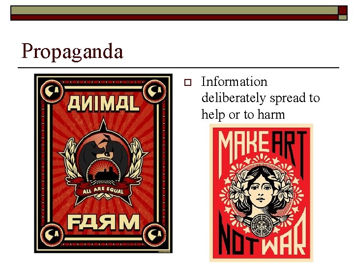 Propaganda o Information deliberately spread to help or to harm 