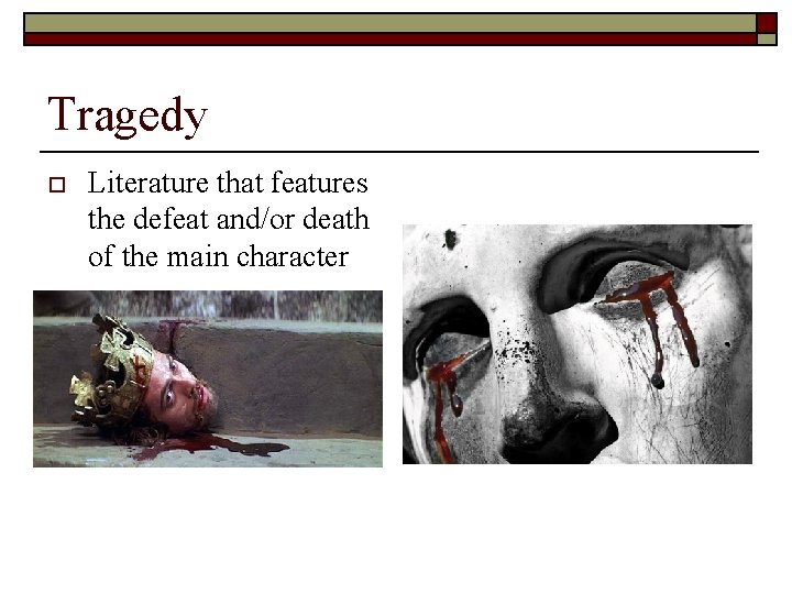 Tragedy o Literature that features the defeat and/or death of the main character 