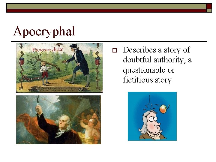 Apocryphal o Describes a story of doubtful authority, a questionable or fictitious story 