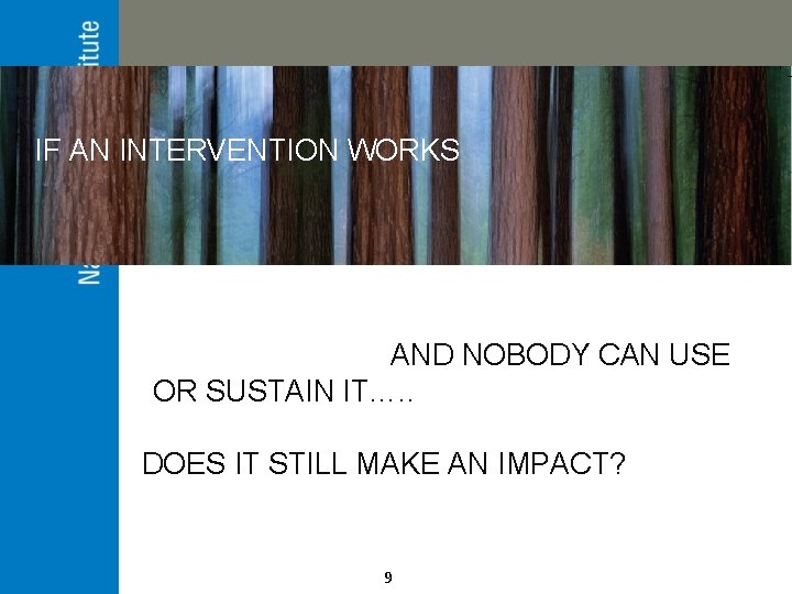 IF AN INTERVENTION WORKS AND NOBODY CAN USE OR SUSTAIN IT…. . DOES IT
