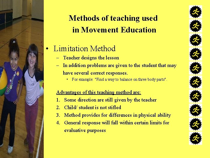 Methods of teaching used in Movement Education • Limitation Method – Teacher designs the