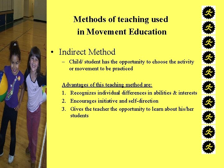 Methods of teaching used in Movement Education • Indirect Method – Child/ student has