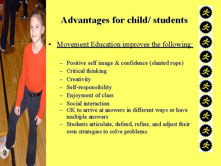 Advantages for child/ students • Movement Education improves the following: – – – –