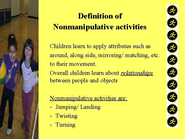 Definition of Nonmanipulative activities Children learn to apply attributes such as around, along side,