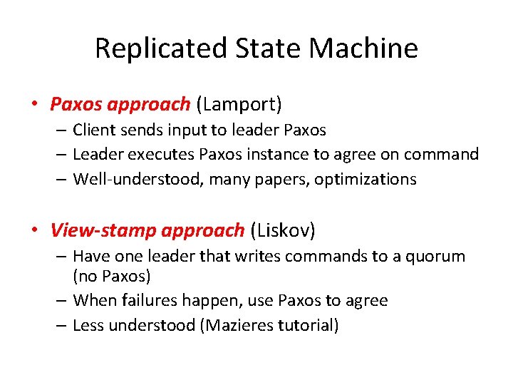 Replicated State Machine • Paxos approach (Lamport) – Client sends input to leader Paxos Replicated State Machine • Paxos approach (Lamport) – Client sends input to leader Paxos